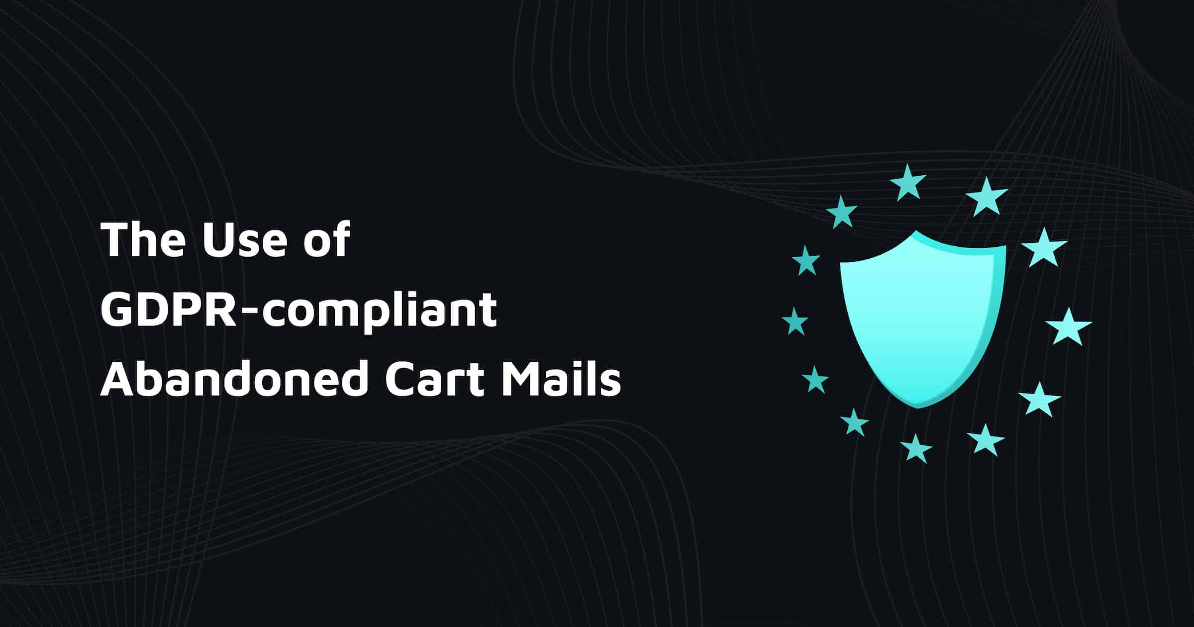 100 GDPR compliant Abandoned Cart Emails for Online Shops