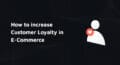 Customer Loyalty in ecommerce