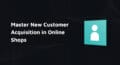 Cover with title: Master New Customer Acquisition in online shops
