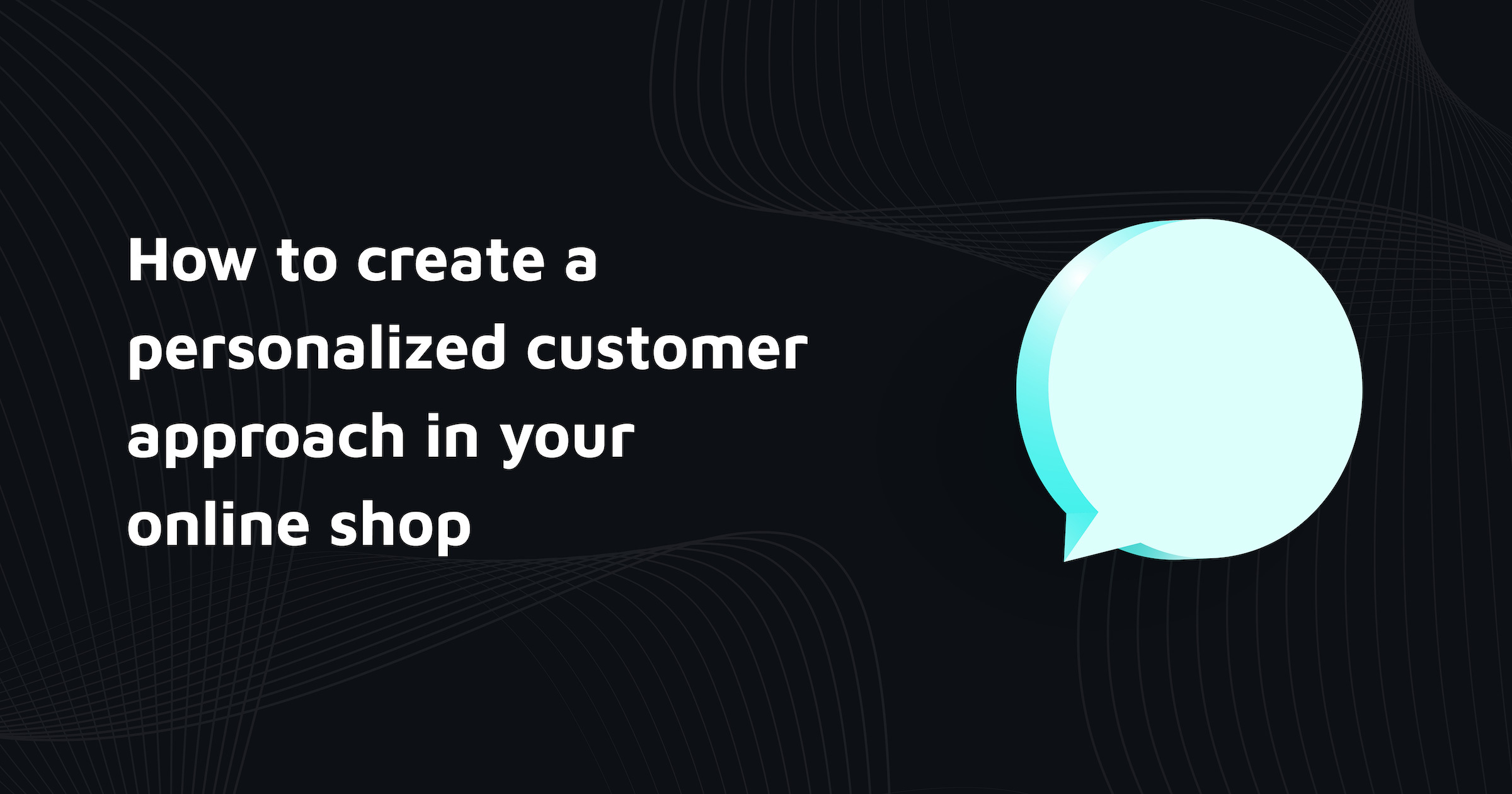 Reach your customers with a personalized customer approach