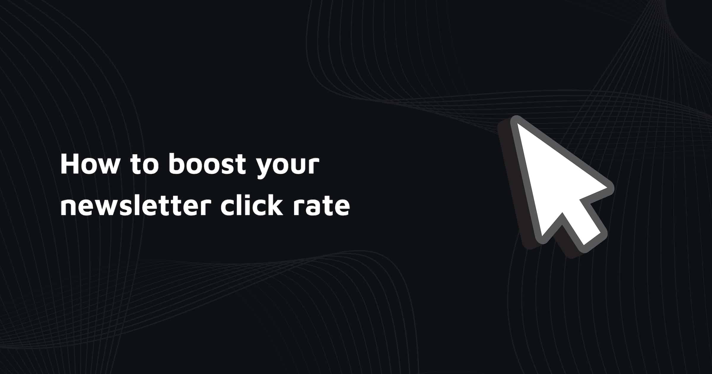 Newsletter Click Rate 7 Tips for Click Rate Optimization