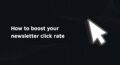 Cover with title: How to boost your newsletter click rate