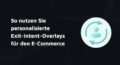 personalisierung e-commerce exit intent overlays
