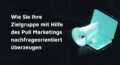 Pull Marketing: Was ist das?