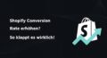 Titelbild mit dem Schriftzug: Shopify Conversion Rate erhöhen? So klappt es wirklich!