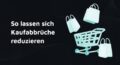 Kaufabbrüche reduzieren