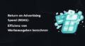 Thumbnail für den Blogbeitrag Return on Advertising Spend (ROAS)