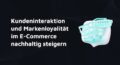Rechteckige Darstellung mit Einkaufswagen und Text 'Kundeninteraktion und Markenloyalität im E-Commerce nachhaltig steigern'.