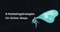 Ein stilisierter Mensch spricht durch ein Megafon, aus dem Symbole für E-Commerce, Social Media und Datenanalyse strömen; links steht der Text: „8 Marketingstrategien für Online-Shops