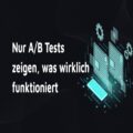 Rechteckige A/B Testing Grafik mit zwei verglichenen Webseitenvarianten und dem sichtbaren Text 'Nur A/B Tests zeigen, was wirklich funktioniert'. 