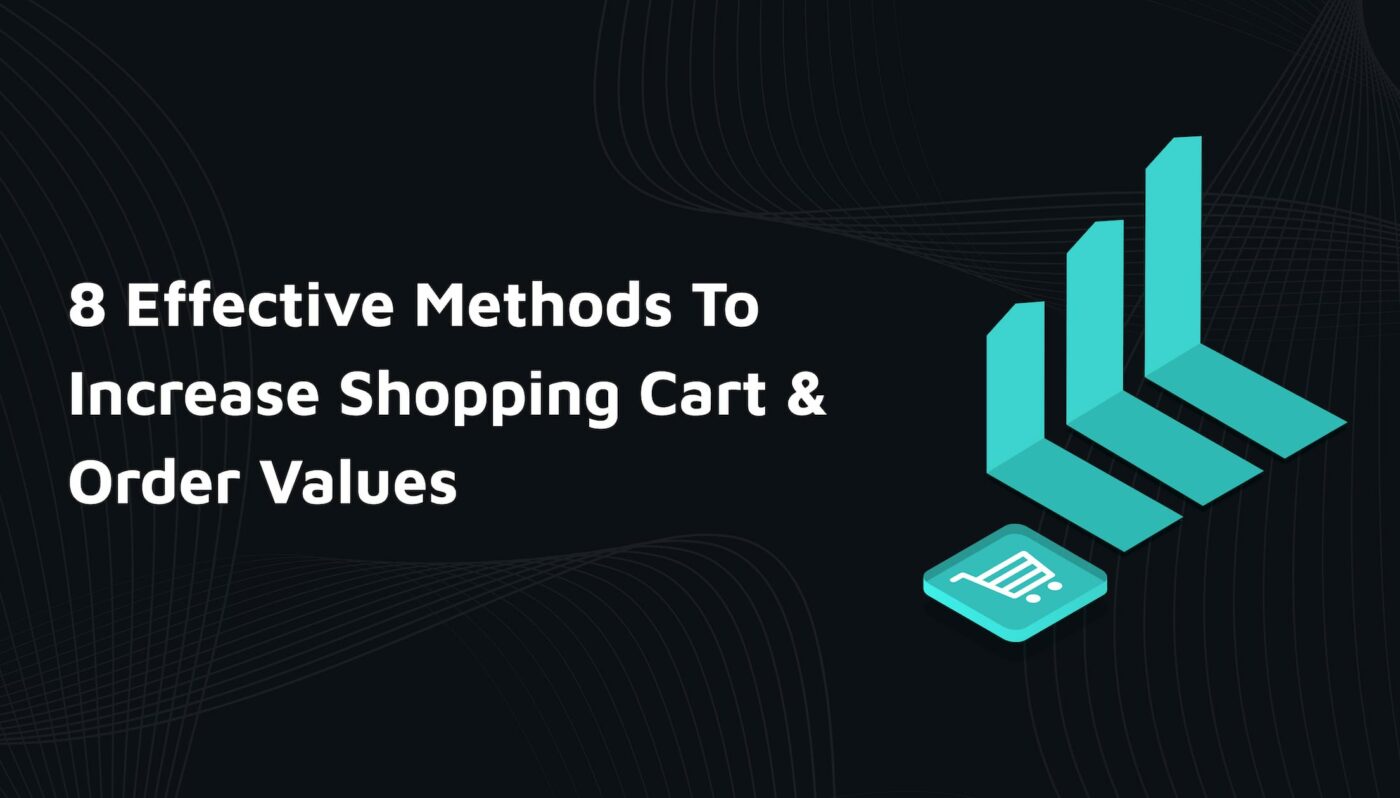 8 Effective Methods To Increase Shopping Cart & Order Values