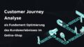Titelbild mit Text: Customer Journey Analyse als Fundament Optimierung des Kundenerlebnisses im Online-Shop