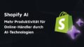 Titelbild: Shopify AI: Mehr Produktivität für Online-Händler durch AI-Technologien