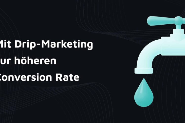 Grafik mit Text: Mit Drip-Marketing zur höheren Conversion Rate, Wasserhahn-Symbol daneben in türkis