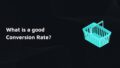 White text reading 'What is a good Conversion Rate?' on the left over a black background with fine curved lines; on the right, a light blue isometric shopping basket illustration.