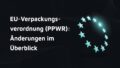 Text: 'EU-Verpackungsverordnung (PPWR): Änderungen im Überblick' Daneben ein Halbkreis aus leuchtenden Sternen, angelehnt an das Symbol der EU-Flagge.