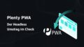 Grafik auf dunklem Hintergrund mit türkisem Browser-Icon und Pfeil. Text: Plenty PWA, Der Headless Umstieg im Check.
