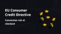 Hero graphic with seven yellow EU stars and the text 'EU Consumer Credit Directive Conversion risk at checkout'.